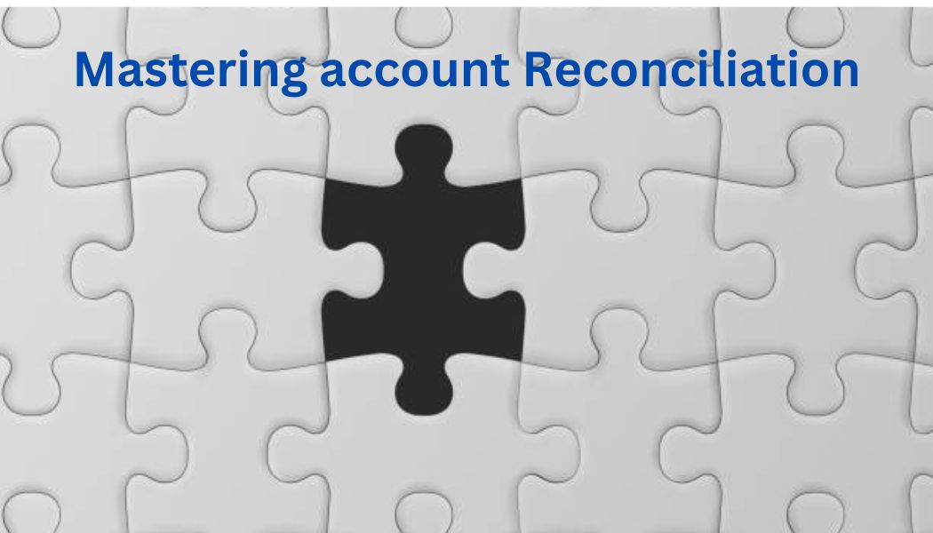 Mastering Account Reconciliation: Tips for Accurate Financial Reporting