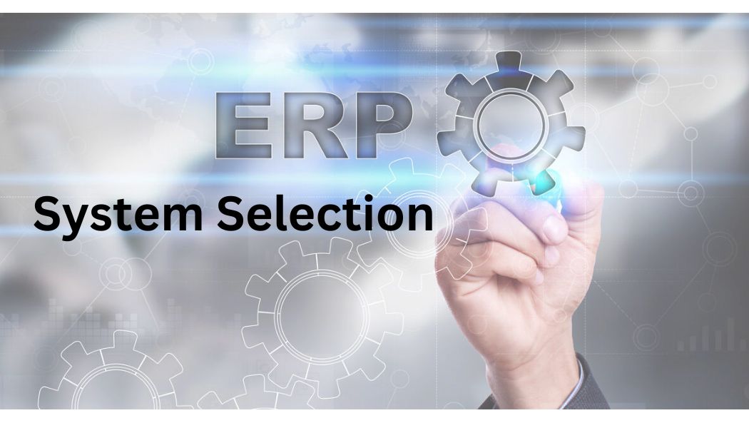 ERP System Selection: Finding the Perfect Fit for Your Business